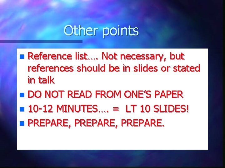 Other points Reference list…. Not necessary, but references should be in slides or stated