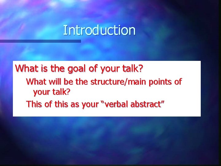 Introduction What is the goal of your talk? What will be the structure/main points