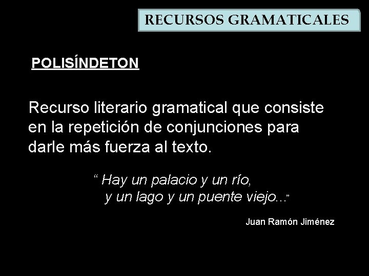 RECURSOS GRAMATICALES POLISÍNDETON Recurso literario gramatical que consiste en la repetición de conjunciones para