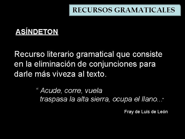 RECURSOS GRAMATICALES ASÍNDETON Recurso literario gramatical que consiste en la eliminación de conjunciones para