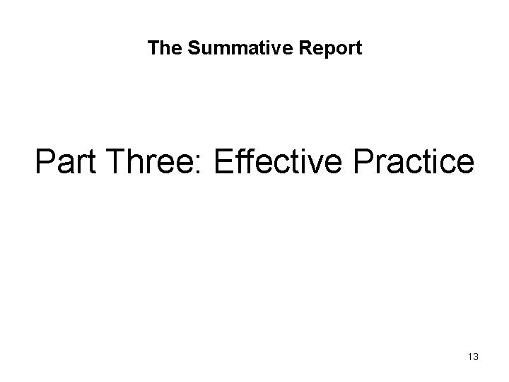 The Summative Report Part Three: Effective Practice 13 