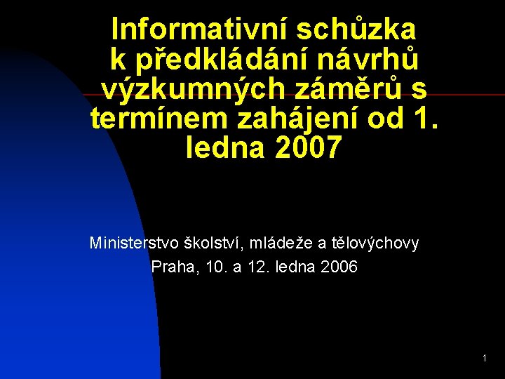 Informativní schůzka k předkládání návrhů výzkumných záměrů s termínem zahájení od 1. ledna 2007