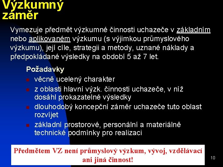 Výzkumný záměr Vymezuje předmět výzkumné činnosti uchazeče v základním nebo aplikovaném výzkumu (s výjimkou