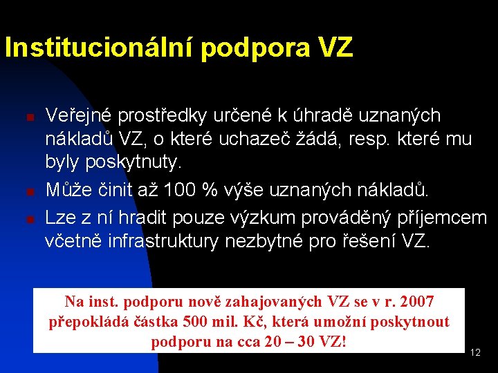 Institucionální podpora VZ n n n Veřejné prostředky určené k úhradě uznaných nákladů VZ,