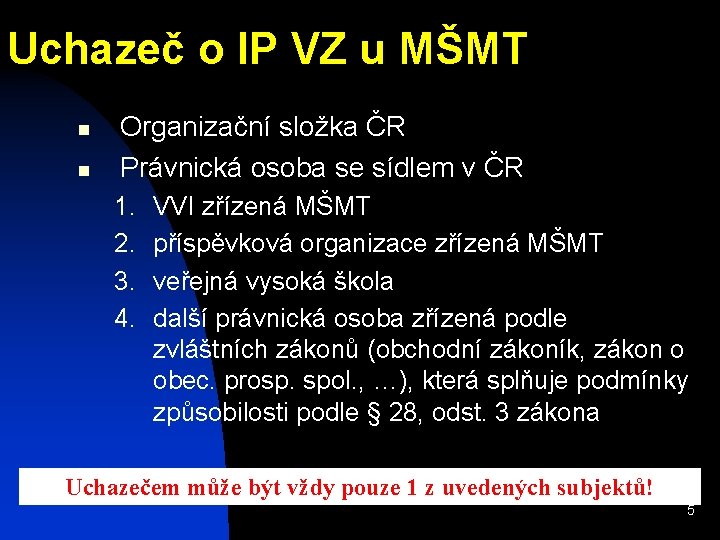 Uchazeč o IP VZ u MŠMT n n Organizační složka ČR Právnická osoba se