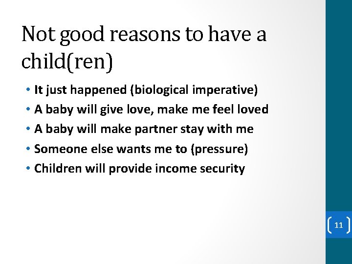 Not good reasons to have a child(ren) • It just happened (biological imperative) •