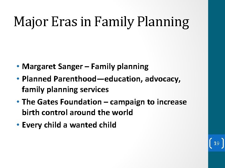 Major Eras in Family Planning • Margaret Sanger – Family planning • Planned Parenthood—education,