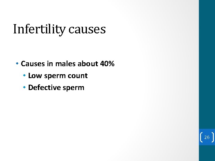 Infertility causes • Causes in males about 40% • Low sperm count • Defective