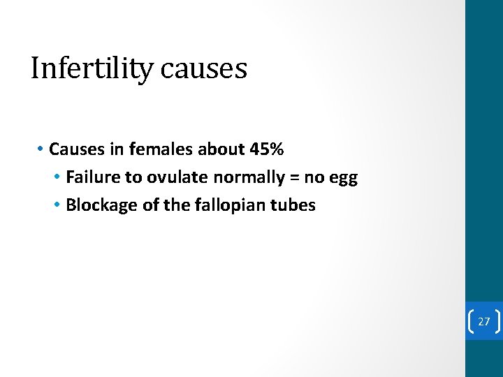 Infertility causes • Causes in females about 45% • Failure to ovulate normally =