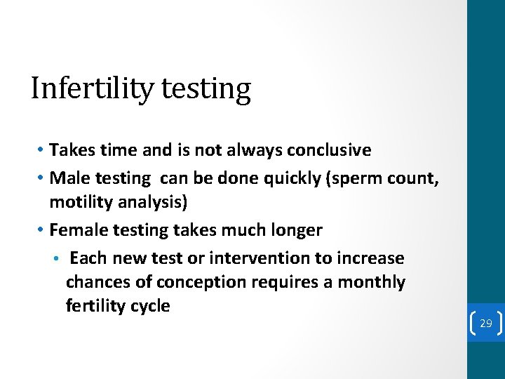 Infertility testing • Takes time and is not always conclusive • Male testing can
