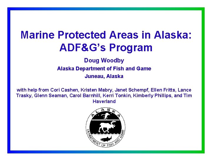 Marine Protected Areas in Alaska: ADF&G’s Program Doug Woodby Alaska Department of Fish and