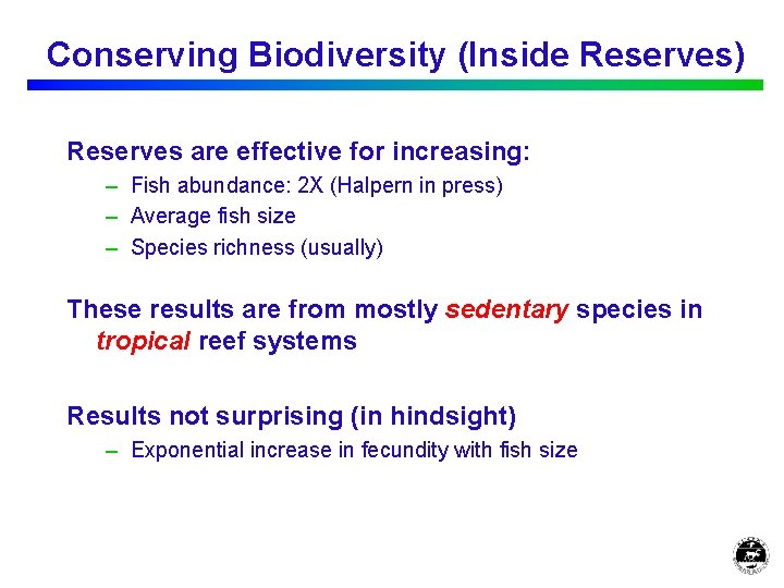 Conserving Biodiversity (Inside Reserves) Reserves are effective for increasing: – Fish abundance: 2 X