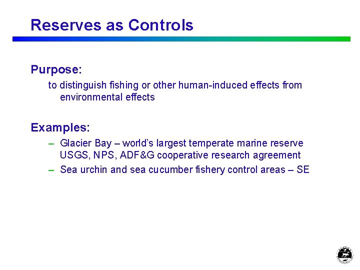 Reserves as Controls Purpose: to distinguish fishing or other human-induced effects from environmental effects