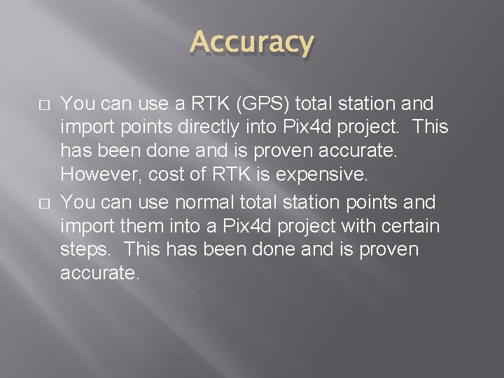 Accuracy � � You can use a RTK (GPS) total station and import points