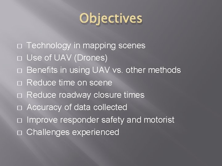 Objectives � � � � Technology in mapping scenes Use of UAV (Drones) Benefits