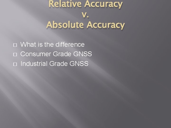 Relative Accuracy v. Absolute Accuracy � � � What is the difference Consumer Grade