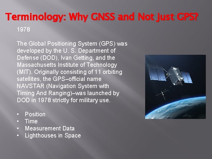 Terminology: Why GNSS and Not just GPS? 1978 The Global Positioning System (GPS) was