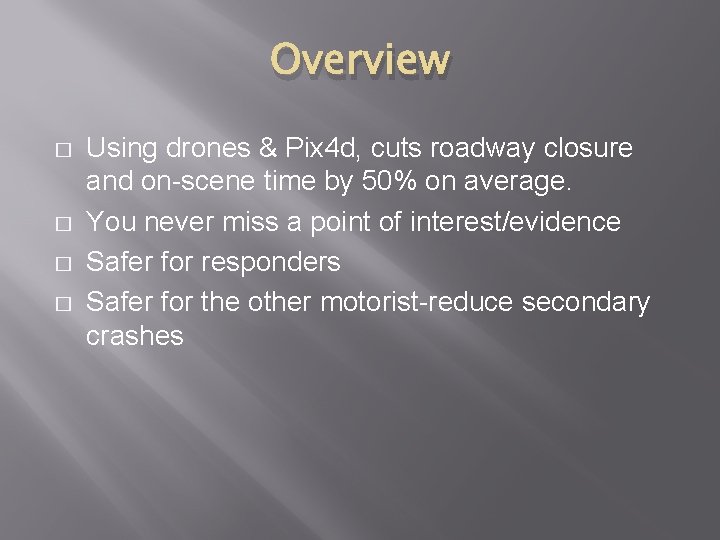 Overview � � Using drones & Pix 4 d, cuts roadway closure and on-scene