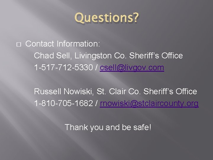 Questions? � Contact Information: Chad Sell, Livingston Co. Sheriff’s Office 1 -517 -712 -5330
