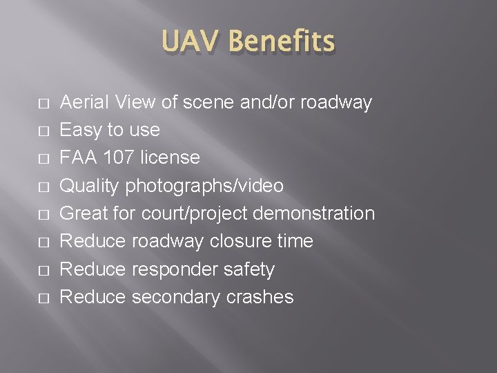 UAV Benefits � � � � Aerial View of scene and/or roadway Easy to