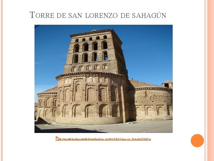 TORRE DE SAN LORENZO DE SAHAGÚN http: //es. wikipedia. org/wiki/Arquitectura_rom%C 3%A 1 nica_en_Espa%C 3%B