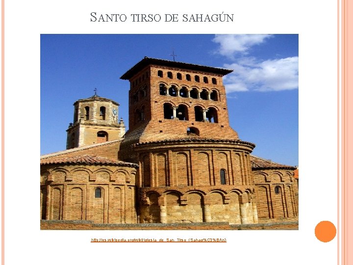 SANTO TIRSO DE SAHAGÚN http: //es. wikipedia. org/wiki/Iglesia_de_San_Tirso_(Sahag%C 3%BAn) 