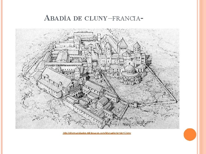 ABADÍA DE CLUNY –FRANCIA- http: //dhumanidades. wikispaces. com/Monasterio+de+Cluny 