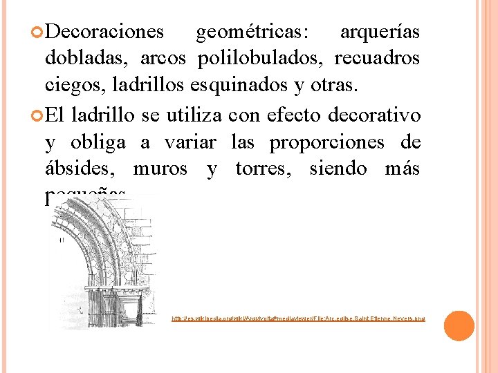  Decoraciones geométricas: arquerías dobladas, arcos polilobulados, recuadros ciegos, ladrillos esquinados y otras. El