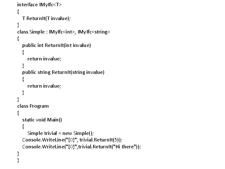 interface IMy. Ifc<T> { T Return. It(T invalue); } class Simple : IMy. Ifc<int>,