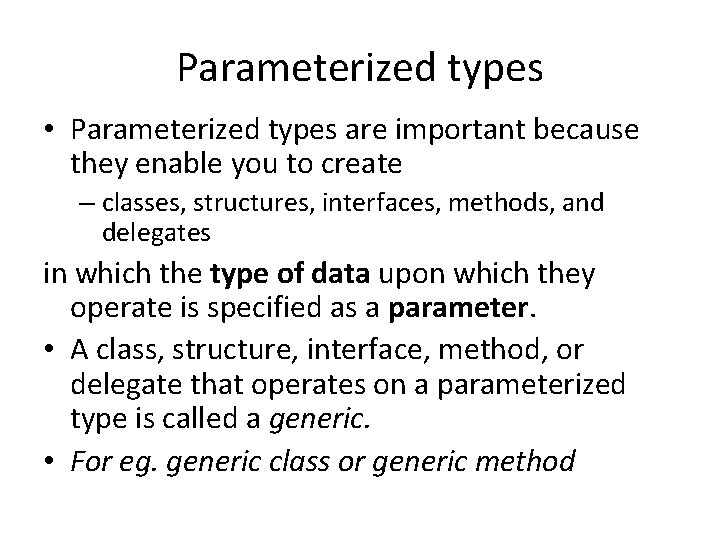 Parameterized types • Parameterized types are important because they enable you to create –