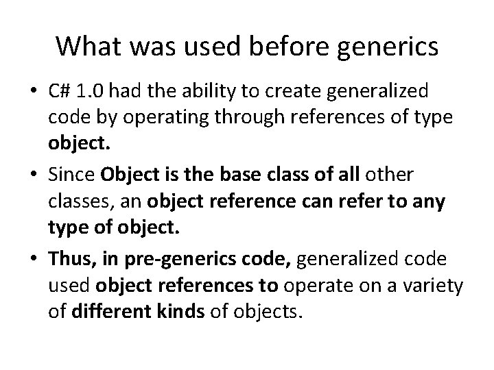 What was used before generics • C# 1. 0 had the ability to create