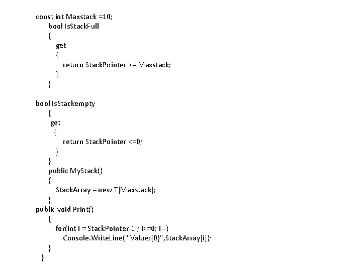 const int Maxstack =10; bool Is. Stack. Full { get { return Stack. Pointer