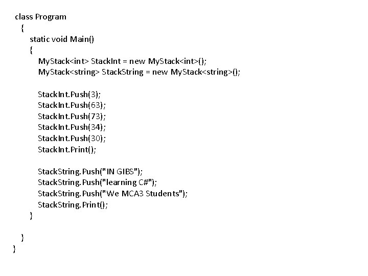 class Program { static void Main() { My. Stack<int> Stack. Int = new My.