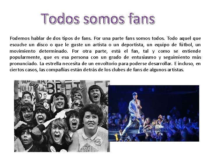 Todos somos fans Podemos hablar de dos tipos de fans. Por una parte fans