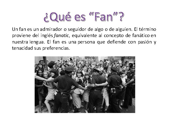 ¿Qué es “Fan”? Un fan es un admirador o seguidor de algo o de