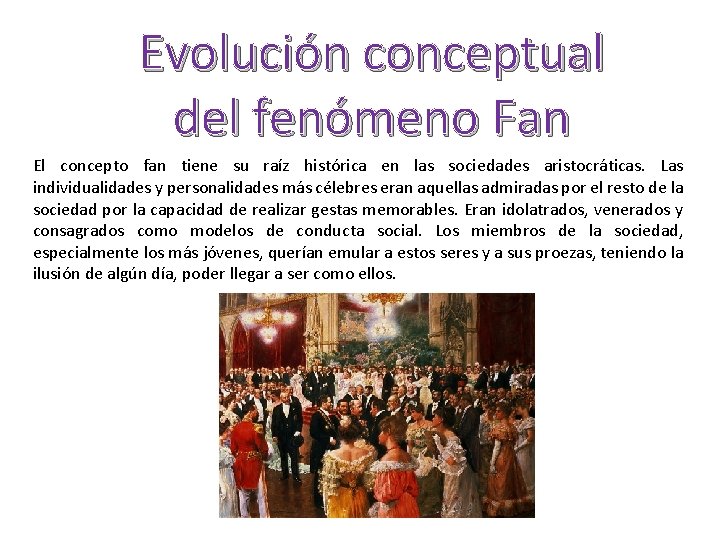 Evolución conceptual del fenómeno Fan El concepto fan tiene su raíz histórica en las