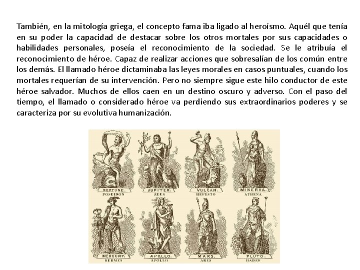 También, en la mitología griega, el concepto fama iba ligado al heroísmo. Aquél que