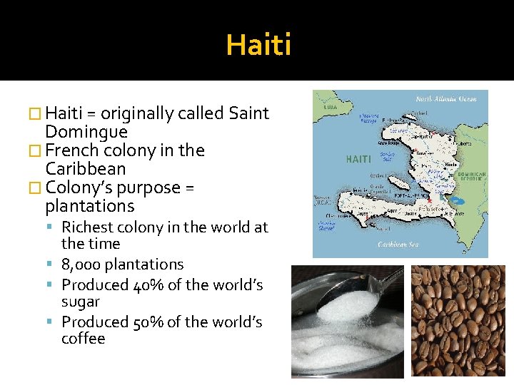 Haiti � Haiti = originally called Saint Domingue � French colony in the Caribbean