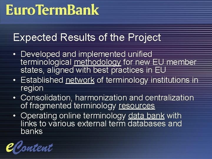 Expected Results of the Project • Developed and implemented unified terminological methodology for new