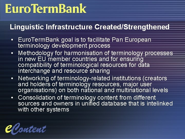 Linguistic Infrastructure Created/Strengthened • Euro. Term. Bank goal is to facilitate Pan European terminology