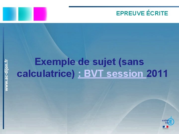 EPREUVE ÉCRITE Exemple de sujet (sans calculatrice) : BVT session 2011 