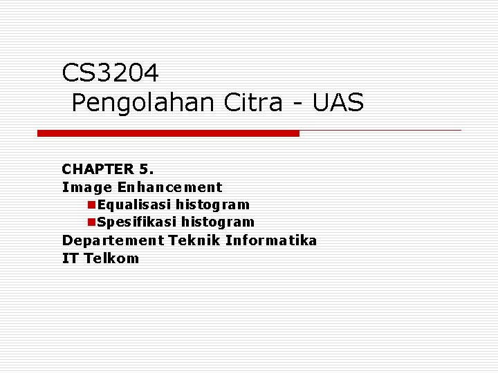 CS 3204 Pengolahan Citra - UAS CHAPTER 5. Image Enhancement n. Equalisasi histogram n.