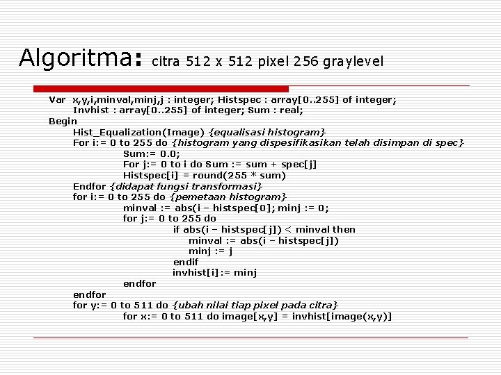 Algoritma: citra 512 x 512 pixel 256 graylevel Var x, y, i, minval, minj,