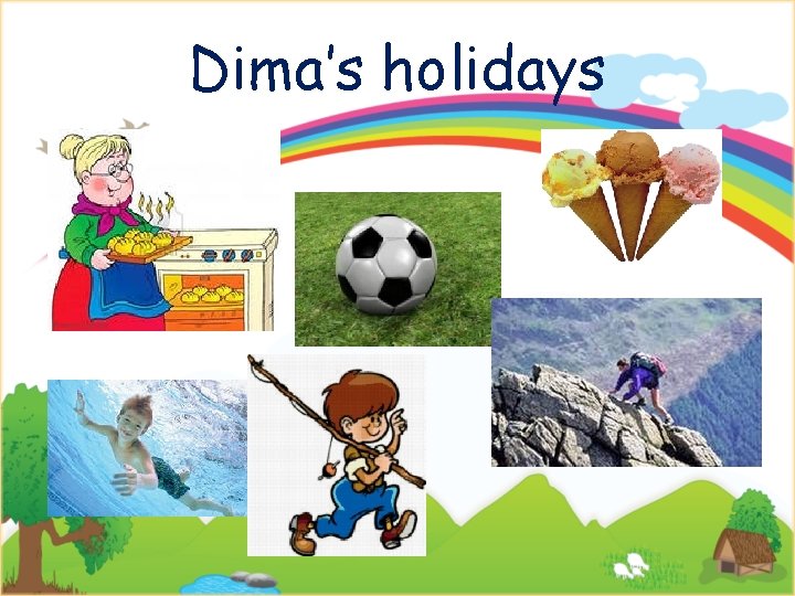 Dima’s holidays 