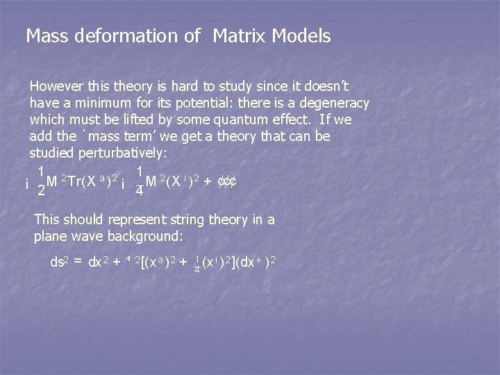 Mass deformation of Matrix Models However this theory is hard to study since it