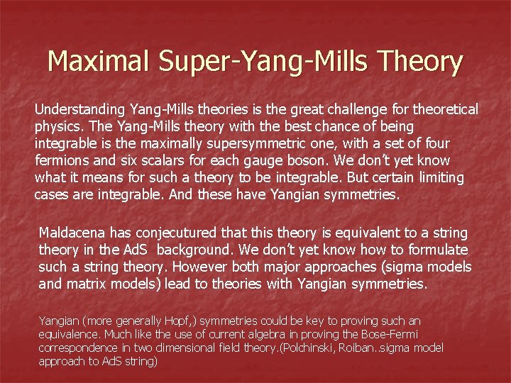 Maximal Super-Yang-Mills Theory Understanding Yang-Mills theories is the great challenge for theoretical physics. The