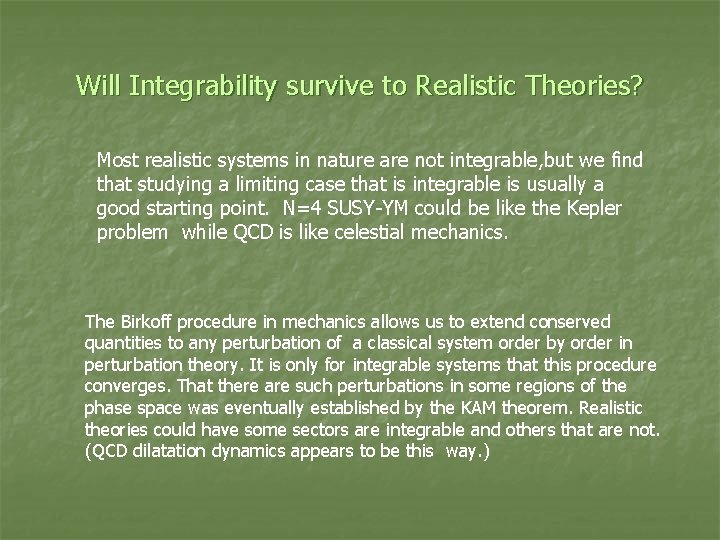 Will Integrability survive to Realistic Theories? Most realistic systems in nature are not integrable,