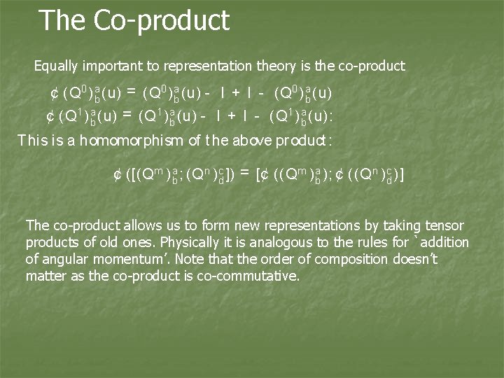 The Co-product Equally important to representation theory is the co-product ¢ (Q 0 )