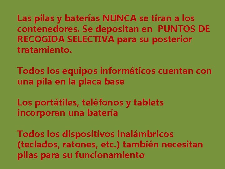 Las pilas y baterías NUNCA se tiran a los contenedores. Se depositan en PUNTOS