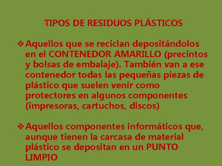 TIPOS DE RESIDUOS PLÁSTICOS v Aquellos que se reciclan depositándolos en el CONTENEDOR AMARILLO